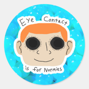 Eye Contact is for Normies Classic Round Sticker