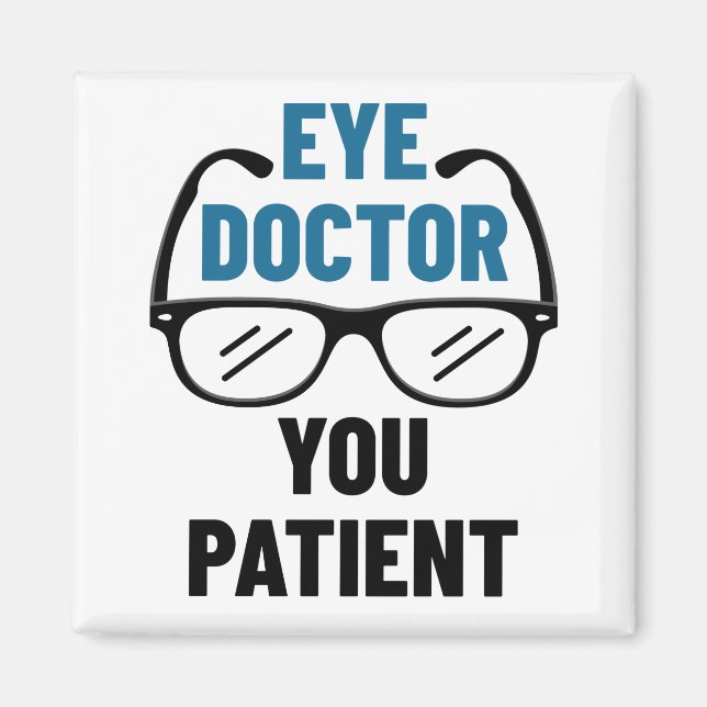 Eye Doctor You Patient Funny Optometrist Magnet (Front)