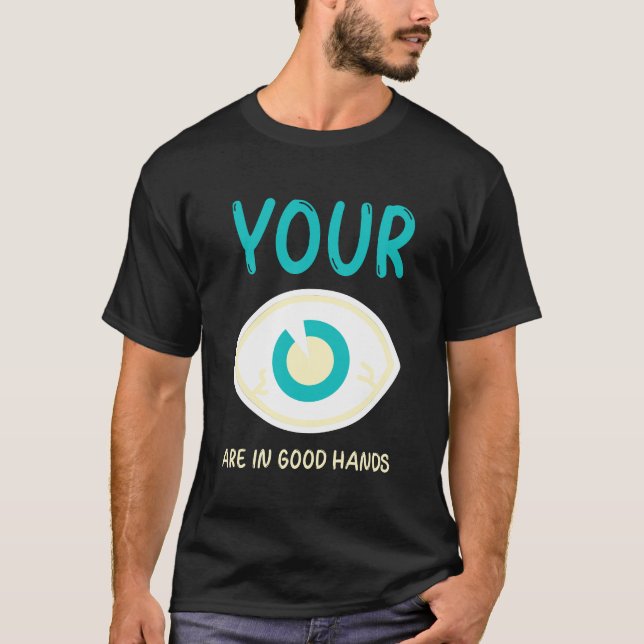 Eye doctor, Your eyes are in good hands T-Shirt (Front)