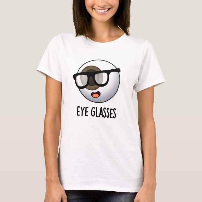 Eye Glasses Funny Eyeball Puns  T-Shirt (Front)