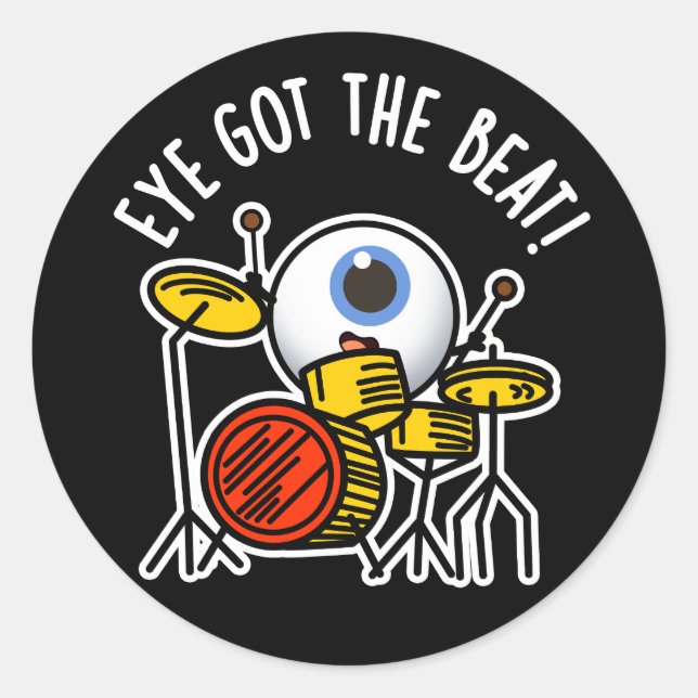 Eye Got The Beat Funny Drummer Pun Dark BG Classic Round Sticker (Front)