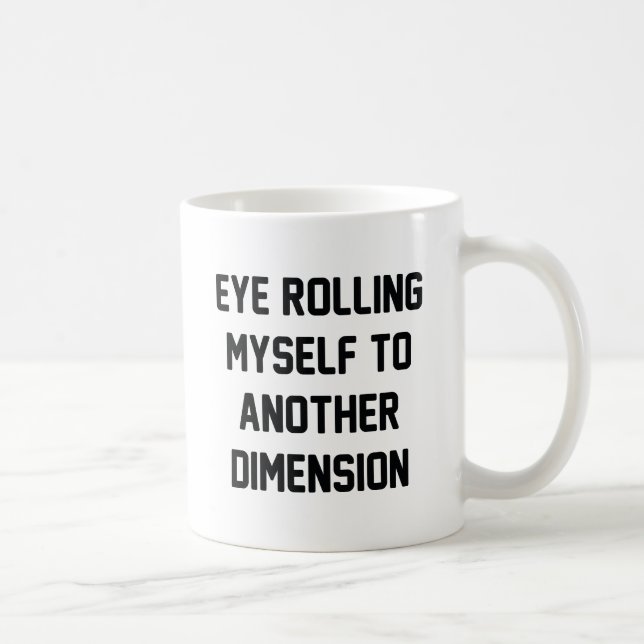 Eye Rolling Myself To Another Dimension Coffee Mug (Right)