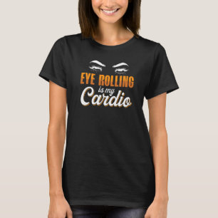Eye Rolling Roll My Eyes Quotes Humour 4 T-Shirt