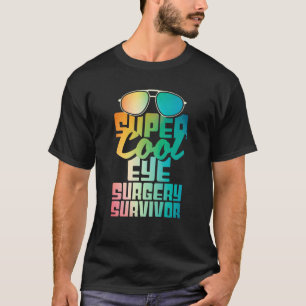 Eye Surgery Survivor Cataract Glaucoma Get Well T-Shirt