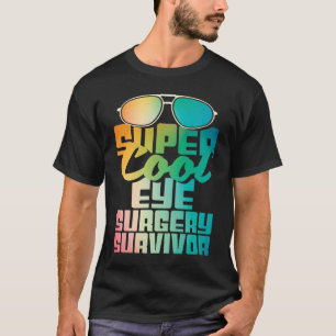 Eye Surgery Survivor  Cataract Glaucoma Get Well T-Shirt