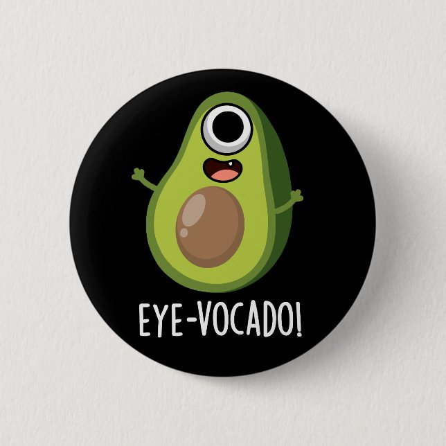 Eye-vocado Funny Avocado Pun Dark BG 6 Cm Round Badge (Front)