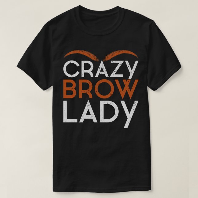 Eyebrows Makeup Funny Brow Technician Brow Artist T-Shirt (Design Front)