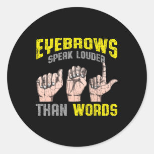 Eyebrows Speak Louder Than Words Deaf Awareness AS Classic Round Sticker