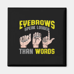 Eyebrows Speak Louder Than Words Deaf Awareness AS Magnet