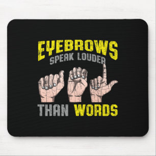 Eyebrows Speak Louder Than Words Deaf Awareness AS Mouse Pad