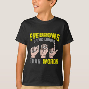 Eyebrows Speak Louder Than Words Deaf Awareness AS T-Shirt