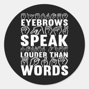 Eyebrows Speak Louder Than Words Deaf Awareness  Classic Round Sticker