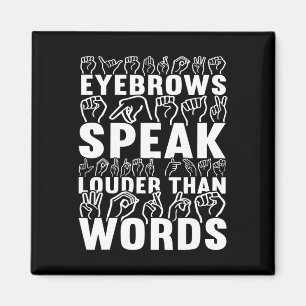 Eyebrows Speak Louder Than Words Deaf Awareness Magnet