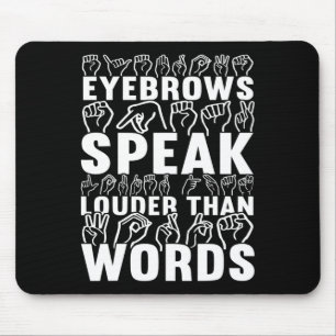 Eyebrows Speak Louder Than Words Deaf Awareness Mouse Pad