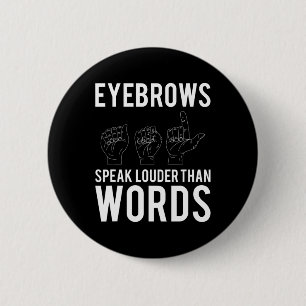 Eyebrows Speak Louder Than Words Deaf-Mute  6 Cm Round Badge