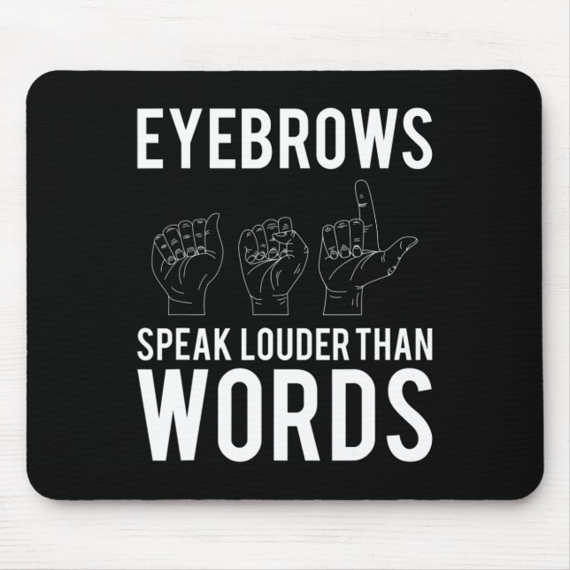 Eyebrows Speak Louder Than Words Deaf-Mute  Mouse Pad (Front)