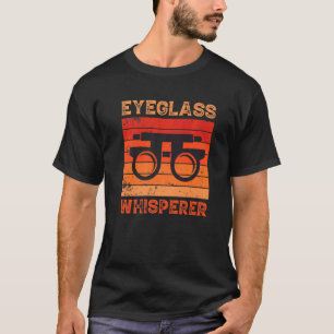 Eyeglass Whisperer Ophthalmologist Ophthalmology O T-Shirt