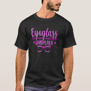Eyeglasses Whisperer Optician Eye Expert Optometri T-Shirt