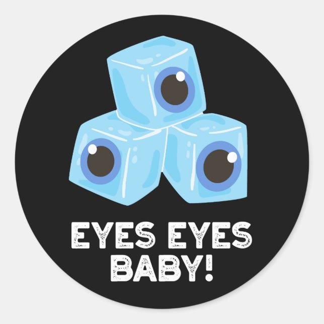 Eyes Eyes Baby Funny Ice Eyeballs Pun Dark BG Classic Round Sticker (Front)