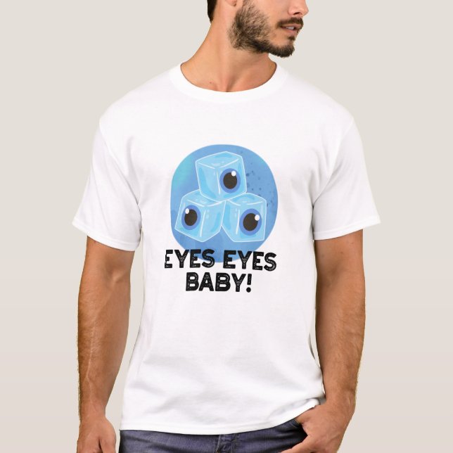 Eyes Eyes Baby Funny Ice Eyeballs Pun  T-Shirt (Front)