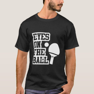 Eyes on the ball table tennis T-Shirt