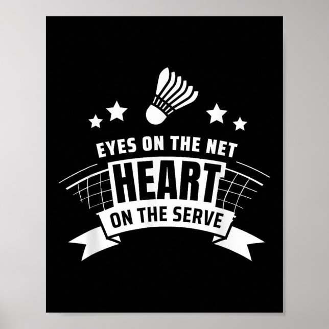 Eyes On The Net Heart On The Serve Badminton  Poster (Front)