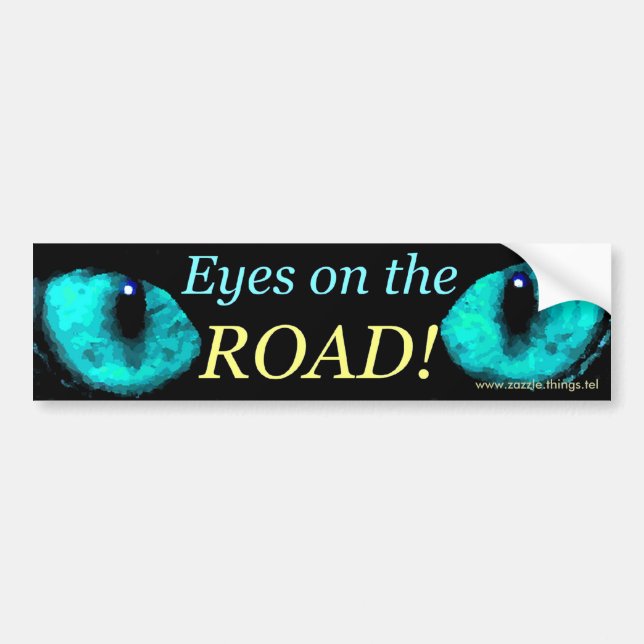 Eyes on the Road Blue ! Bumper Sticker (Front)