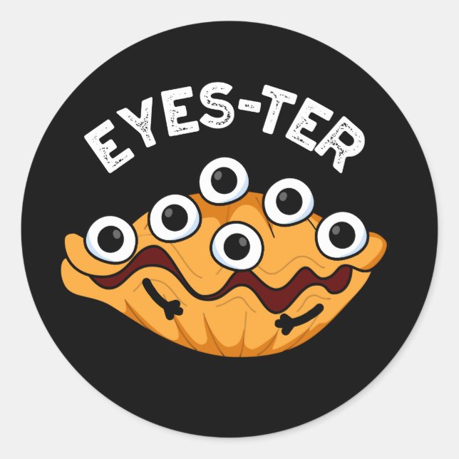 Eyes-ter Funny Oyster Pun Dark BG Classic Round Sticker (Front)
