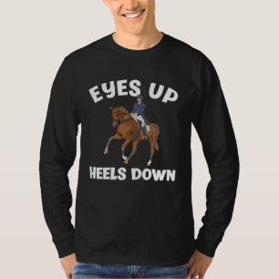 Eyes Up Heels Down  Dressage Riding T-Shirt