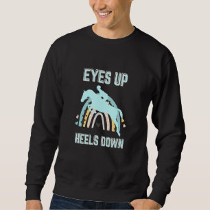 Eyes Up Heels Down Fun Horseback Riding 2 Sweatshirt
