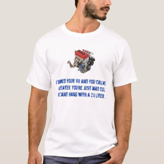 f20f22, I smoked your V8 and you call me a chea... T-Shirt