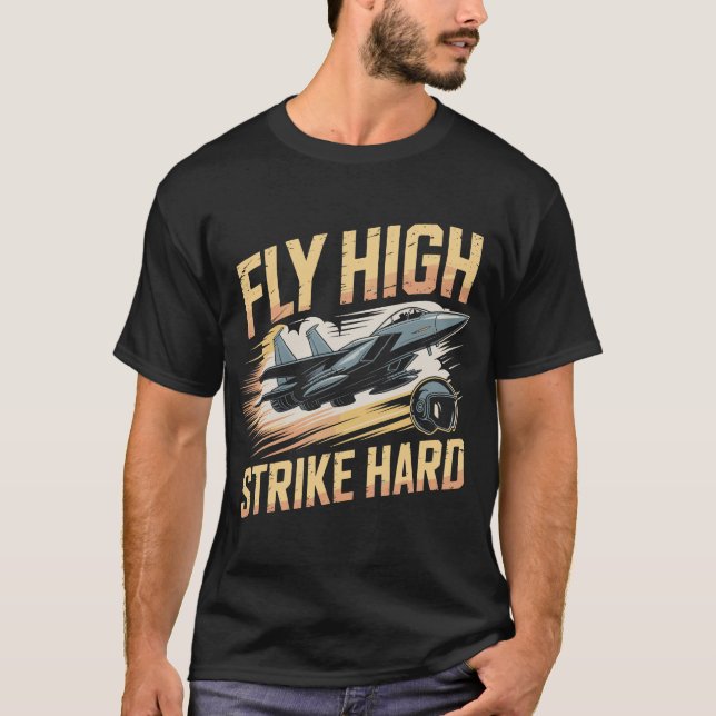 F-15 Eagle Jet: Fly High Strike Hard Fighter Gift T-Shirt (Front)