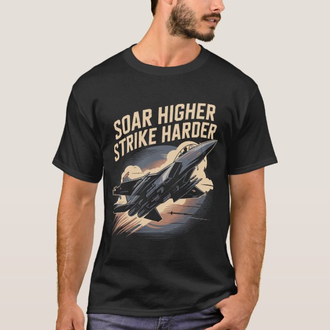 F-15 Eagle Jet: Soar Higher Strike Harder Gift T-Shirt (Front)
