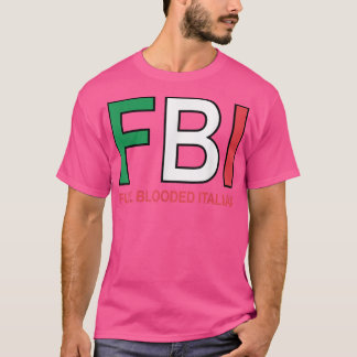 F B I Full Blooded Italian Womens Mens Girls Boys  T-Shirt
