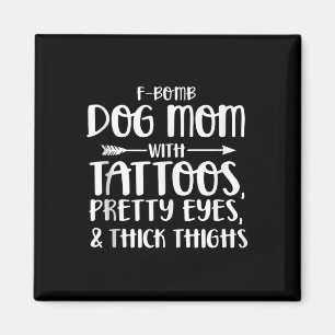 F-bomb Dog Mum With Tattoos Pretty Eyes And Thick  Magnet