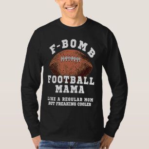 F Bomb Football Mama Like A Regular Mom But Freaki T-Shirt