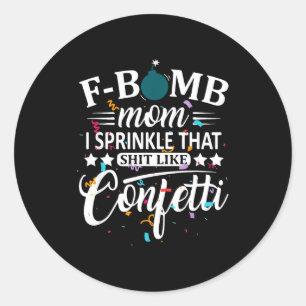 F bomb mum sprinkle that like confetti funny classic round sticker