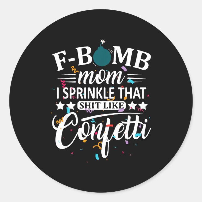 F bomb mum sprinkle that like confetti funny classic round sticker (Front)