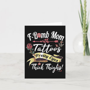 F Bomb Mum Tattoos Pretty Eyes Thick Thighs Cute M Card