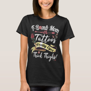 F Bomb Mum Tattoos Pretty Eyes Thick Thighs Cute M T-Shirt