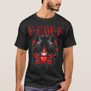 F-caw-f Black Crow Black Bird Roses Heart Funny Va T-Shirt