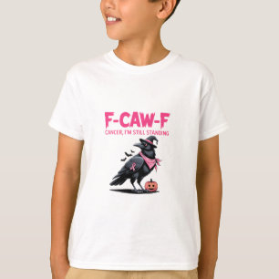 F-Caw-F Cancer I'm Still Standing Breast Cancer T-Shirt