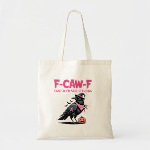 F-Caw-F Cancer I'm Still Standing Breast Cancer Tote Bag