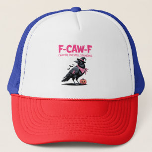 F-Caw-F Cancer I'm Still Standing Breast Cancer Trucker Hat