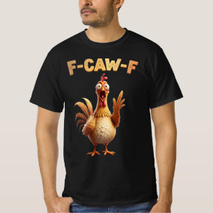 F-Caw-F Chicken – Fcawf Chicken Cluckin’ Funny T-Shirt