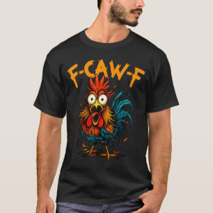 F-caw-f Chicken Fcawf Rooster Coffee Funny Office  T-Shirt