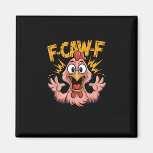 F Caw F Chicken Funny FCawF Rooster F-Caw-F Chicke Magnet