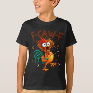 F-caw-f Chicken Quote Rooster Fcawf Funny Fawk Off T-Shirt