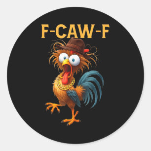 F-caw-f Chicken Quote Rooster Meme  Classic Round Sticker