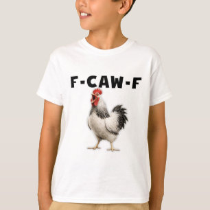 F-caw-f Chicken T-Shirt